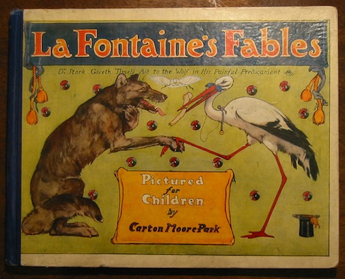 Jean, de La Fontaine La Fontaine's fables. A selection pictured for children by Carton Moore Park and René Bull. Translated from the original into english verse by Edward Shirley 1905 London, Edinburgh, and New York Thomas Nelson and sons